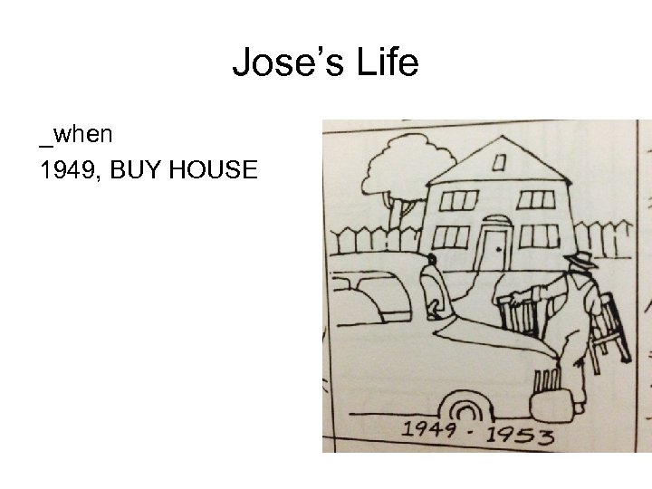 Jose’s Life _when 1949, BUY HOUSE 