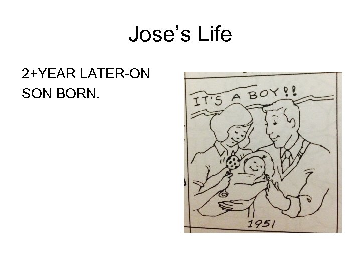 Jose’s Life 2+YEAR LATER-ON SON BORN. 