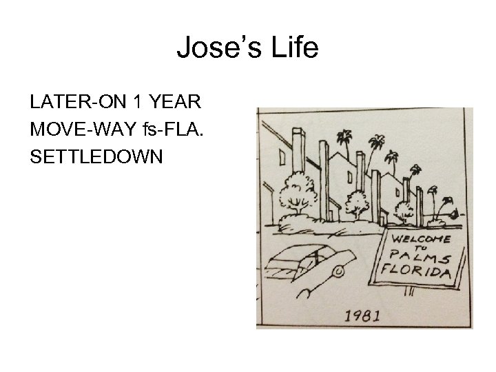 Jose’s Life LATER-ON 1 YEAR MOVE-WAY fs-FLA. SETTLEDOWN 
