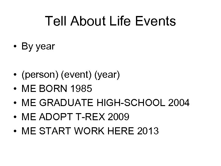 Tell About Life Events • By year • • • (person) (event) (year) ME