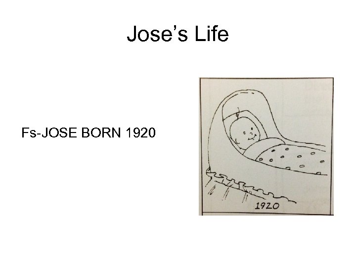 Jose’s Life Fs-JOSE BORN 1920 