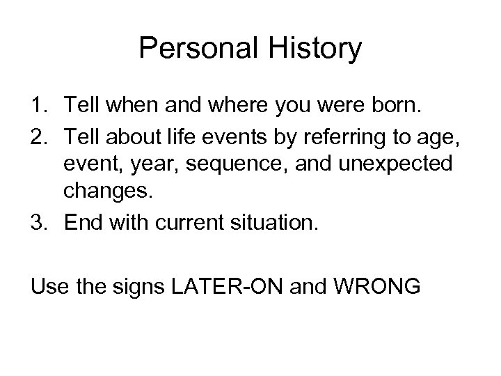 Personal History 1. Tell when and where you were born. 2. Tell about life