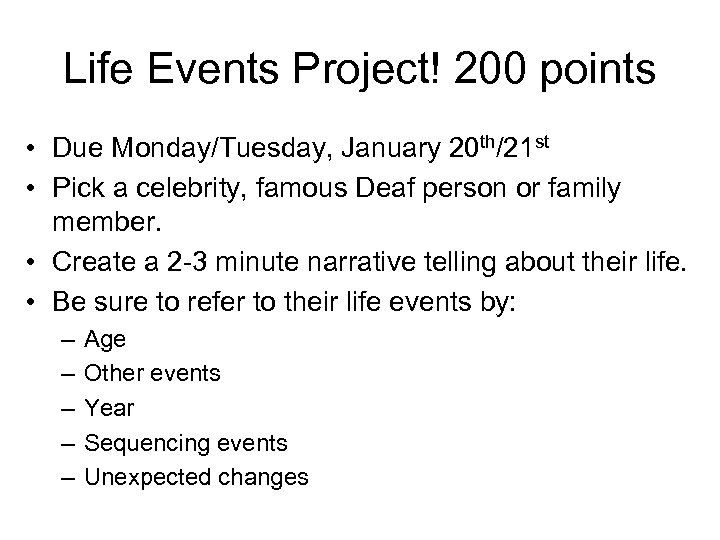 Life Events Project! 200 points • Due Monday/Tuesday, January 20 th/21 st • Pick