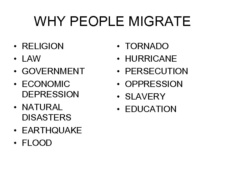 WHY PEOPLE MIGRATE • • RELIGION LAW GOVERNMENT ECONOMIC DEPRESSION • NATURAL DISASTERS •