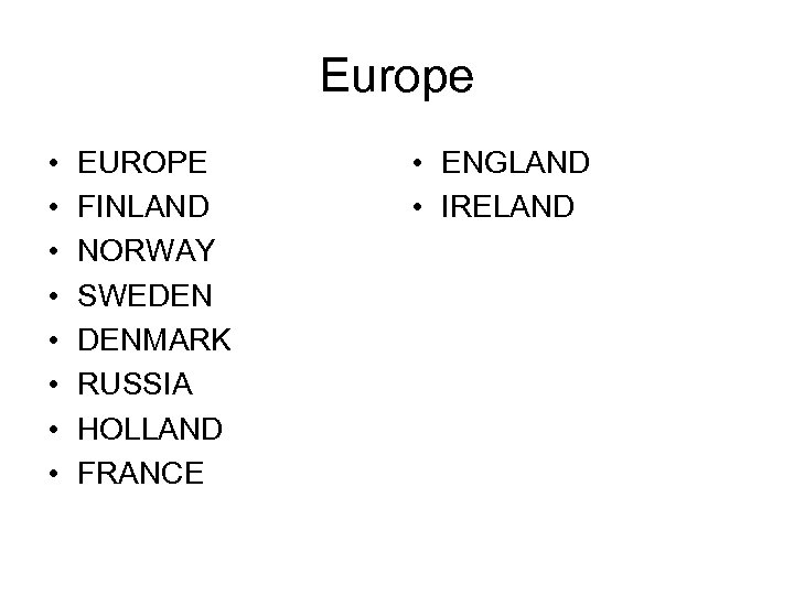 Europe • • EUROPE FINLAND NORWAY SWEDEN DENMARK RUSSIA HOLLAND FRANCE • ENGLAND •