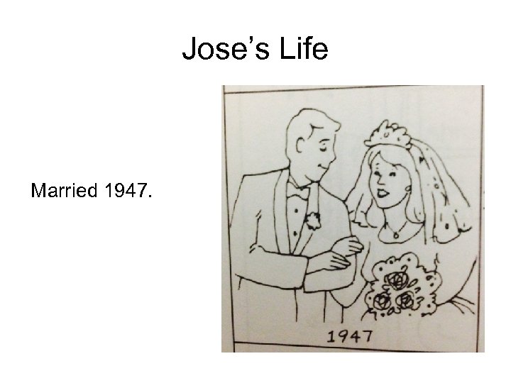 Jose’s Life Married 1947. 