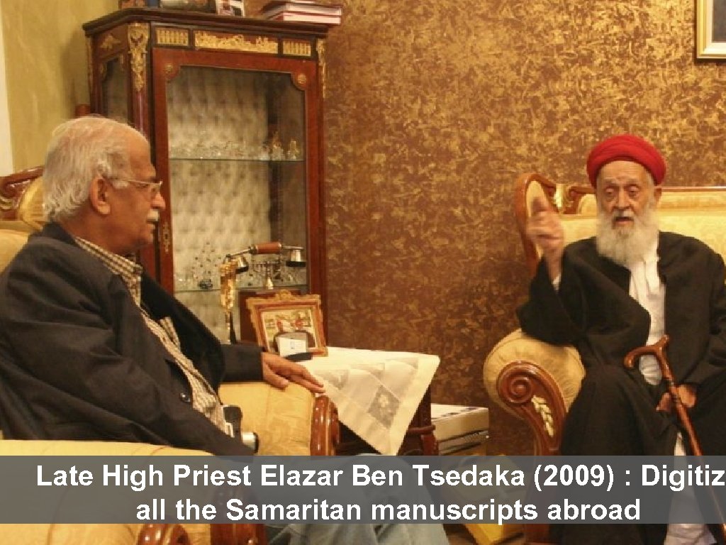 Late High Priest Elazar Ben Tsedaka (2009) : Digitize all the Samaritan manuscripts abroad
