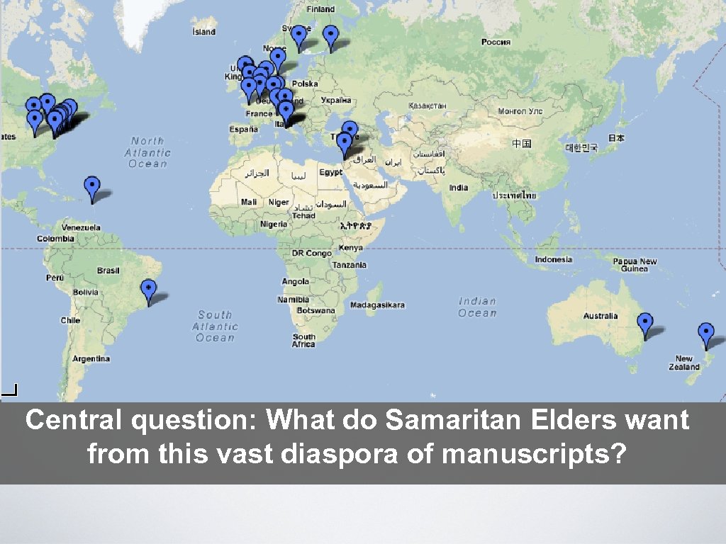 Central question: What do Samaritan Elders want from this vast diaspora of manuscripts? 