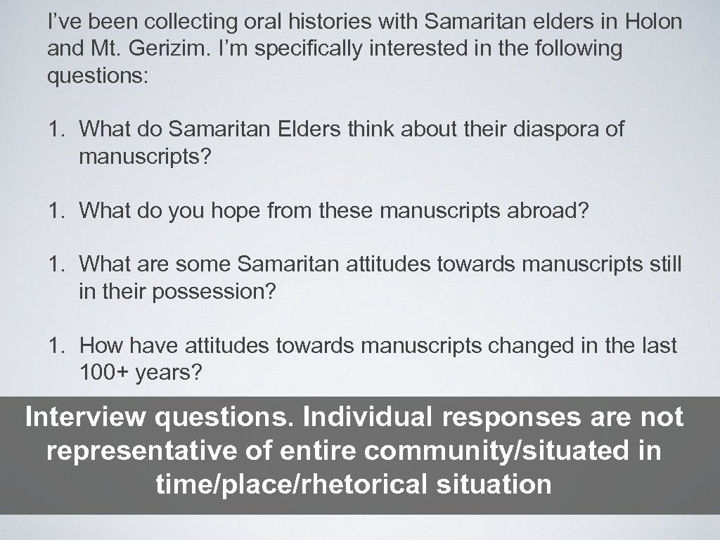 I’ve been collecting oral histories with Samaritan elders in Holon and Mt. Gerizim. I’m