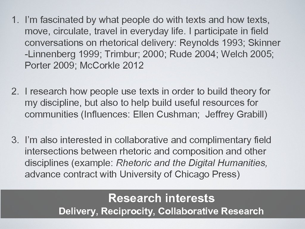 1. I’m fascinated by what people do with texts and how texts, move, circulate,