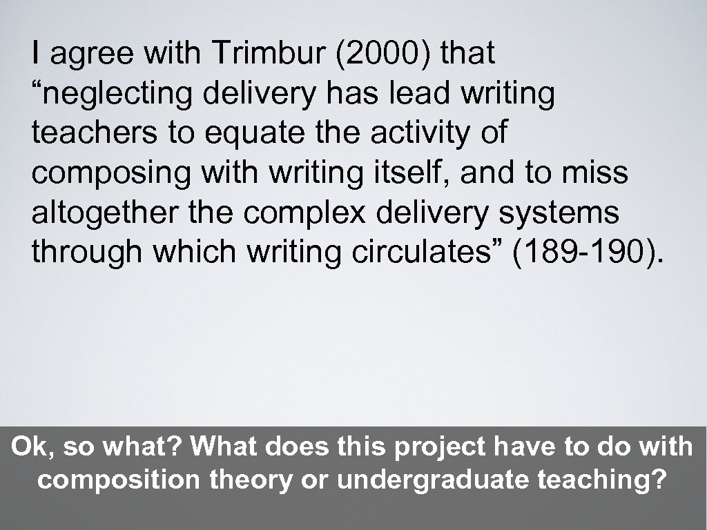 I agree with Trimbur (2000) that “neglecting delivery has lead writing teachers to equate