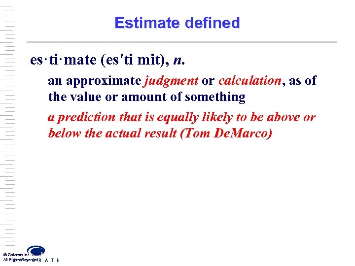 Estimate defined es·ti·mate (es′ti mit), n. an approximate judgment or calculation, as of the