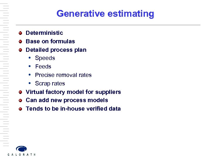 Generative estimating Deterministic Base on formulas Detailed process plan • Speeds • Feeds •