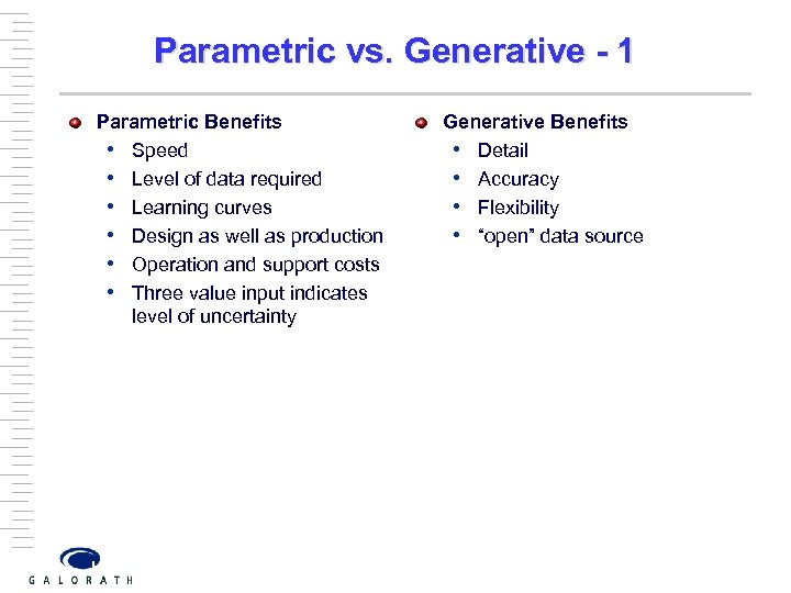 Parametric vs. Generative - 1 Parametric Benefits • Speed • Level of data required