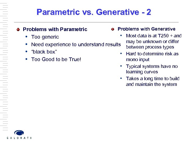 Parametric vs. Generative - 2 Problems with Generative Problems with Parametric • Most data