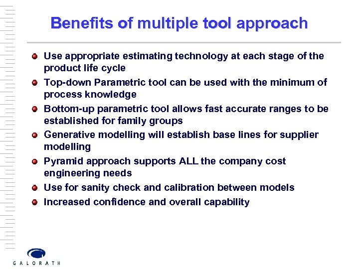 Benefits of multiple tool approach Use appropriate estimating technology at each stage of the