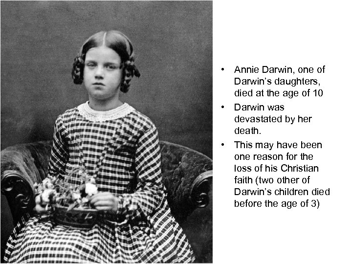 • Annie Darwin, one of Darwin’s daughters, died at the age of 10