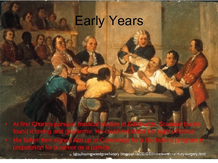Early Years • At first Charles pursued medical studies at Edinburgh, Scotland but he