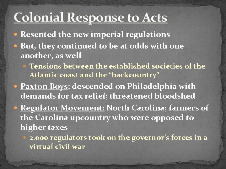 Colonial Response to Acts Resented the new imperial regulations But, they continued to be