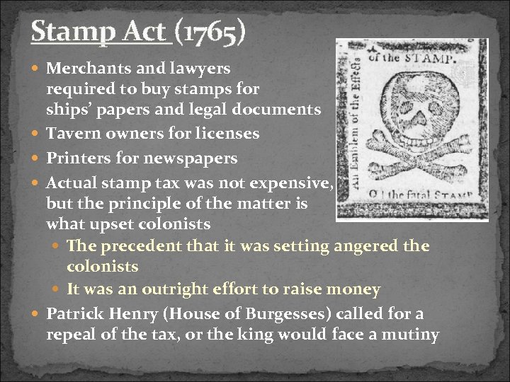 Stamp Act (1765) Merchants and lawyers required to buy stamps for ships’ papers and