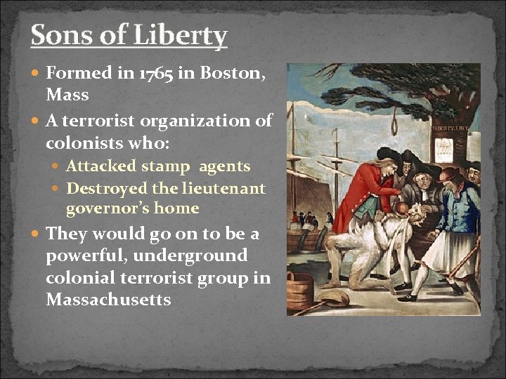 Sons of Liberty Formed in 1765 in Boston, Mass A terrorist organization of colonists