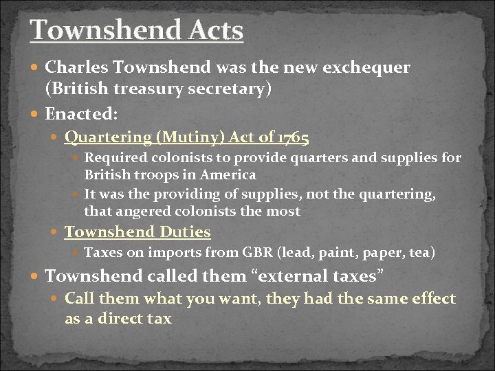 Townshend Acts Charles Townshend was the new exchequer (British treasury secretary) Enacted: Quartering (Mutiny)