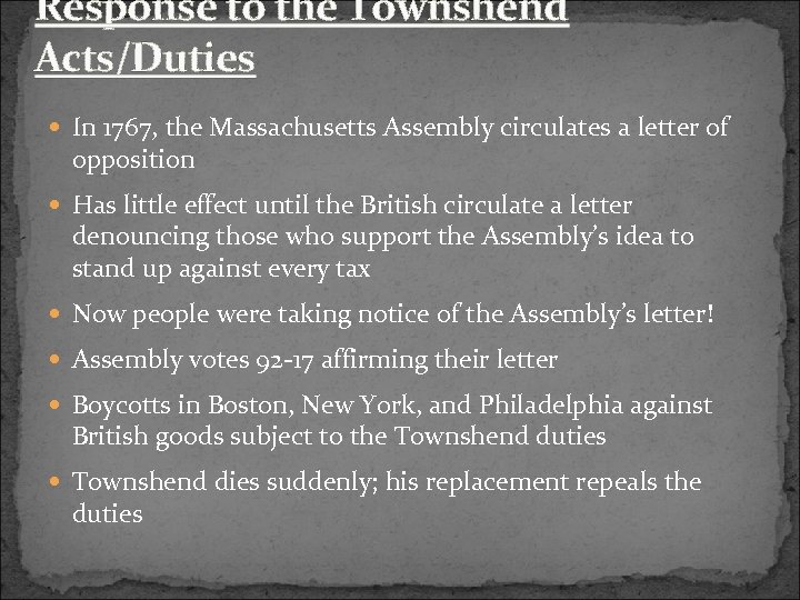 Response to the Townshend Acts/Duties In 1767, the Massachusetts Assembly circulates a letter of