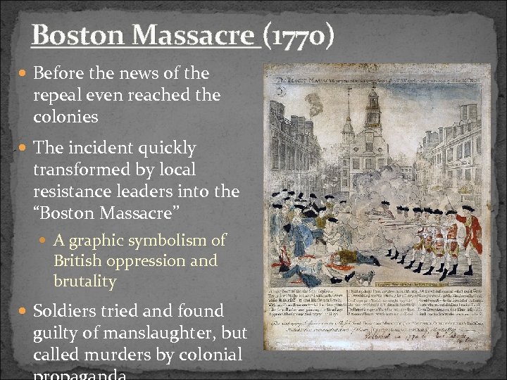 Boston Massacre (1770) Before the news of the repeal even reached the colonies The