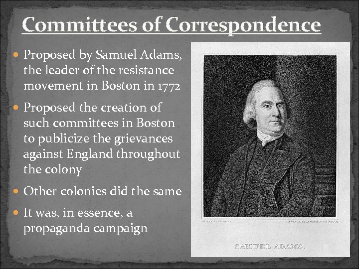 Committees of Correspondence Proposed by Samuel Adams, the leader of the resistance movement in