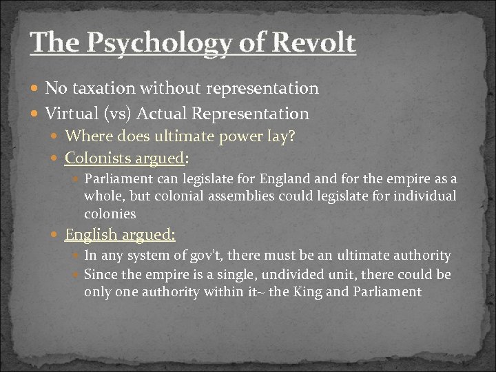 The Psychology of Revolt No taxation without representation Virtual (vs) Actual Representation Where does