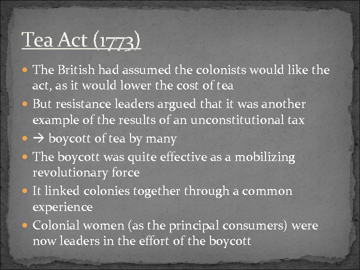Tea Act (1773) The British had assumed the colonists would like the act, as