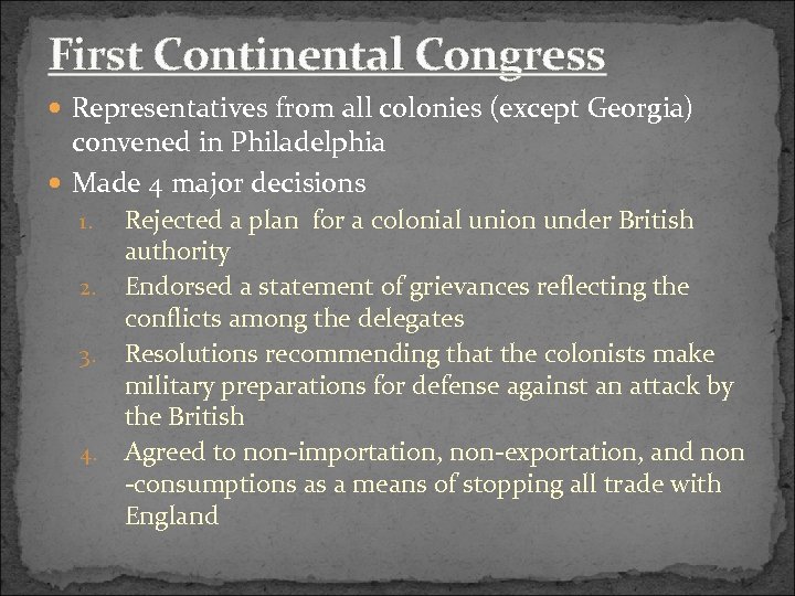 First Continental Congress Representatives from all colonies (except Georgia) convened in Philadelphia Made 4