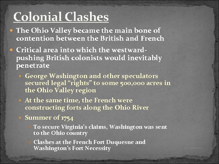 Colonial Clashes The Ohio Valley became the main bone of contention between the British