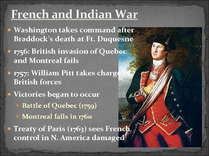 French and Indian War Washington takes command after Braddock’s death at Ft. Duquesne 1756: