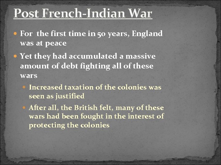 Post French-Indian War For the first time in 50 years, England was at peace