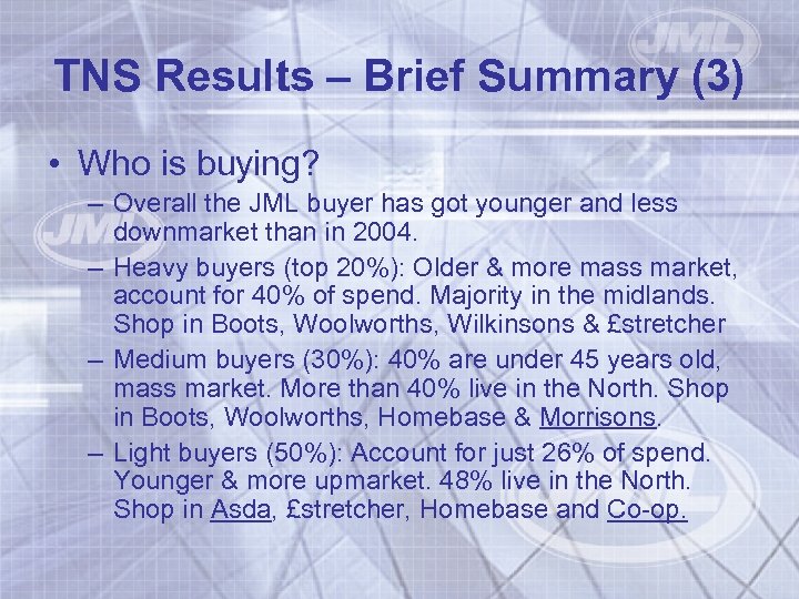 TNS Results – Brief Summary (3) • Who is buying? – Overall the JML