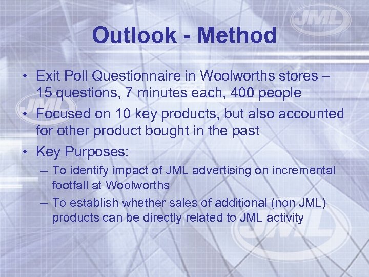 Outlook - Method • Exit Poll Questionnaire in Woolworths stores – 15 questions, 7