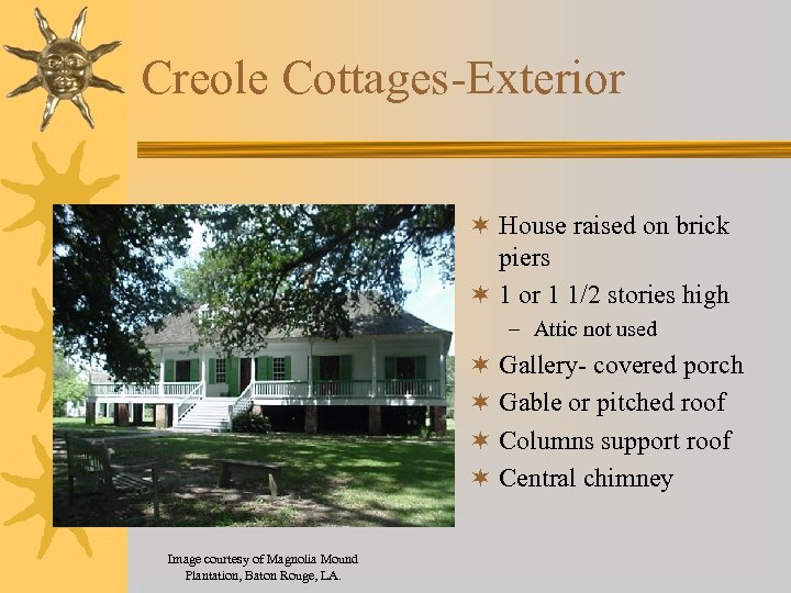 Creole Cottages-Exterior ¬ House raised on brick piers ¬ 1 or 1 1/2 stories