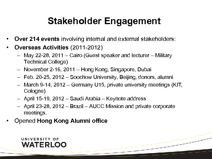 Stakeholder Engagement • Over 214 events involving internal and external stakeholders: • Overseas Activities