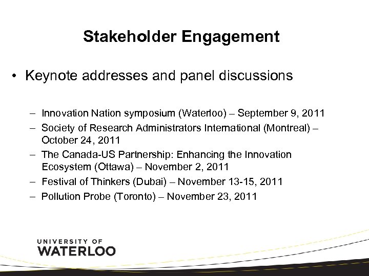 Stakeholder Engagement • Keynote addresses and panel discussions – Innovation Nation symposium (Waterloo) –