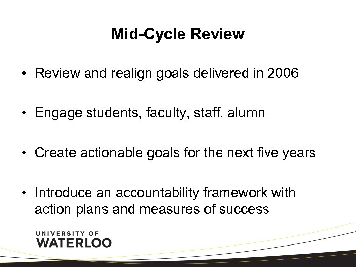 Mid-Cycle Review • Review and realign goals delivered in 2006 • Engage students, faculty,
