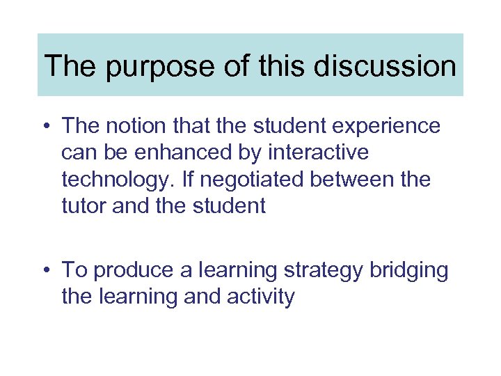 The purpose of this discussion • The notion that the student experience can be