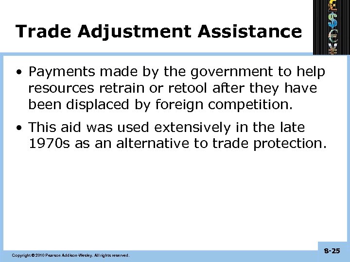 Trade Adjustment Assistance • Payments made by the government to help resources retrain or