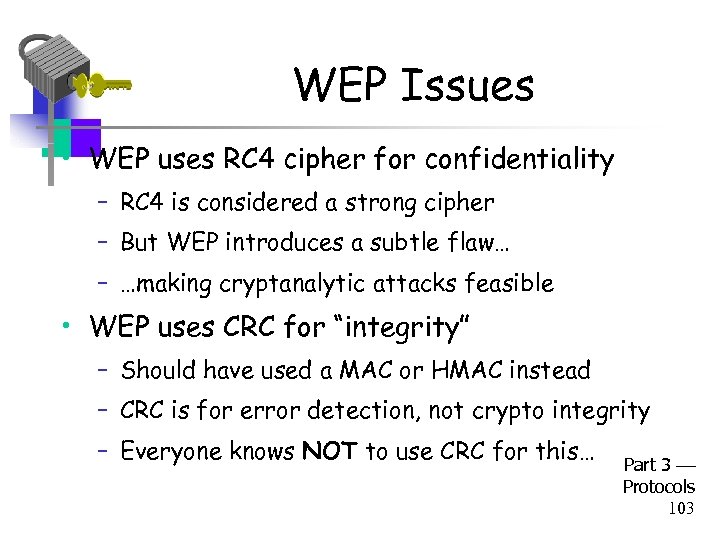 WEP Issues • WEP uses RC 4 cipher for confidentiality – RC 4 is