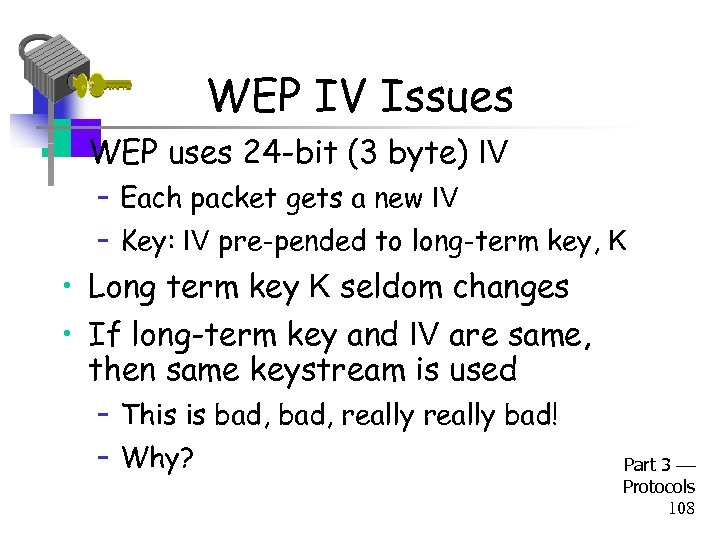 WEP IV Issues • WEP uses 24 -bit (3 byte) IV – Each packet