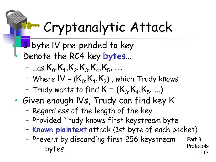 Cryptanalytic Attack • 3 -byte IV pre-pended to key • Denote the RC 4