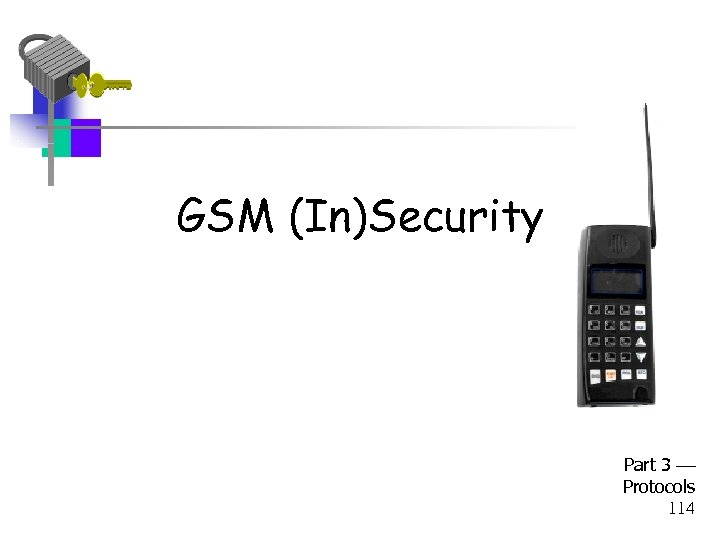GSM (In)Security Part 3 Protocols 114 