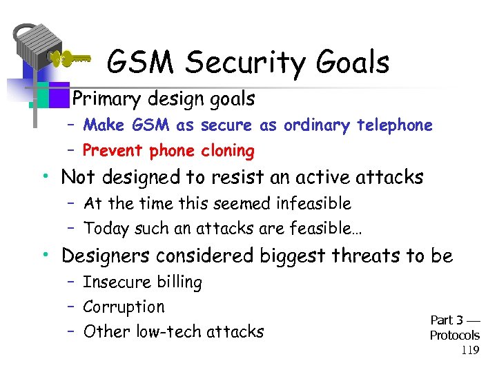 GSM Security Goals • Primary design goals – Make GSM as secure as ordinary