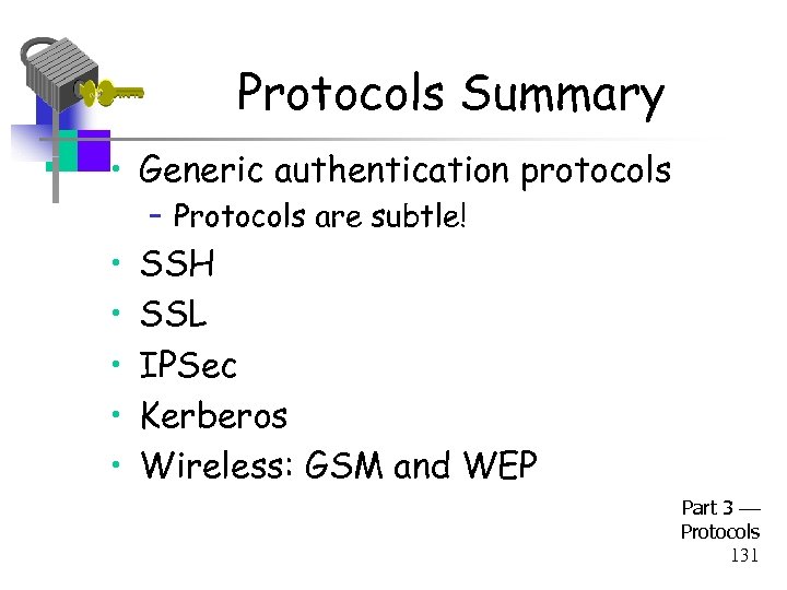 Protocols Summary • Generic authentication protocols – Protocols are subtle! • • • SSH