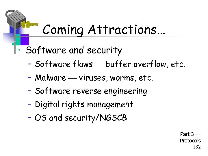 Coming Attractions… • Software and security – Software flaws buffer overflow, etc. – Malware